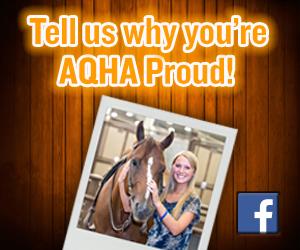 Share Your #AQHAProud Story and Your Horse Could be Featured in Upcoming Campaign