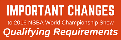 2015 NSBA World Show Schedule, Important Changes to 2016 World Show Qualification