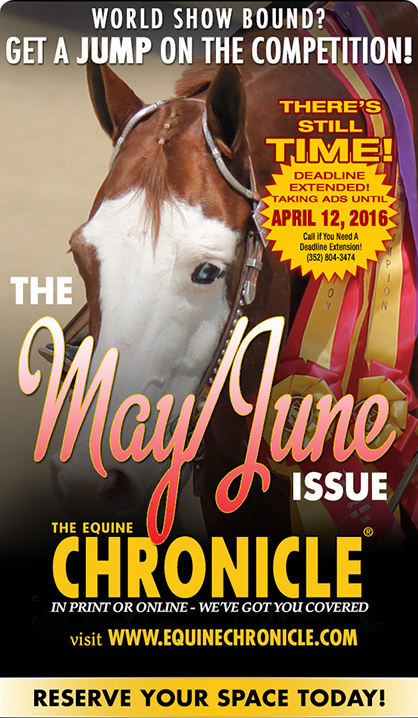 Good News! Ad Deadline For 2016 May/June Edition of The Equine Chronicle is Extended to April 12th