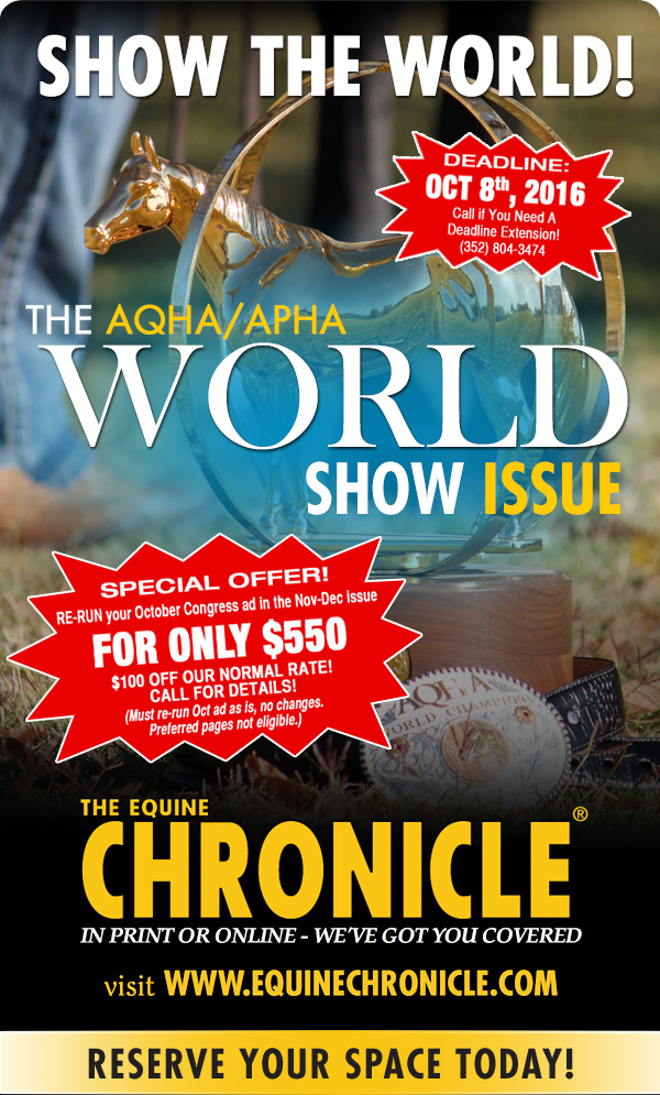 Equine Chronicle Nov/Dec World Show Edition Deadline: Oct. 8th