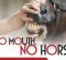 No Mouth, No Horse