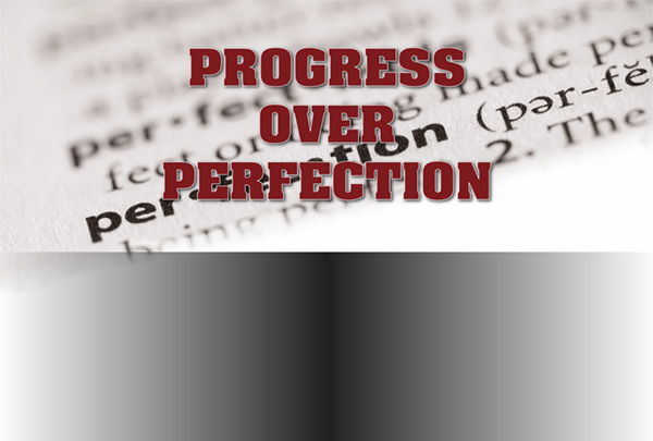 Progress Over Perfection