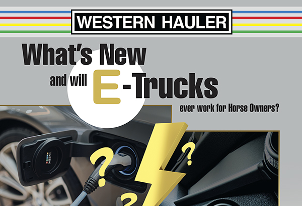 Western Hauler: What’s New and Will E-Trucks Ever Work for Horse Owners?